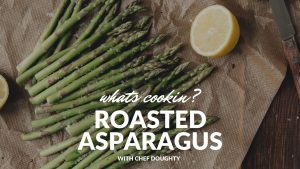 Roasted Asparagus with Chef Doughty