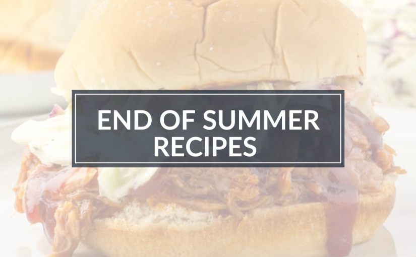 End of Summer Recipes