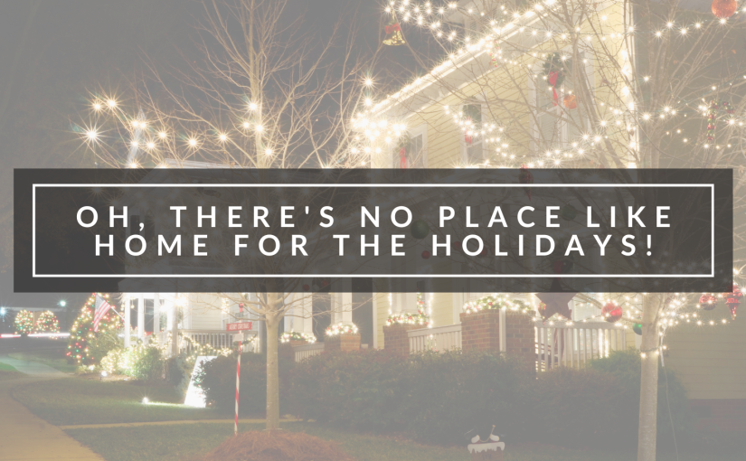 Oh, There’s No Place Like Home for the Holidays!