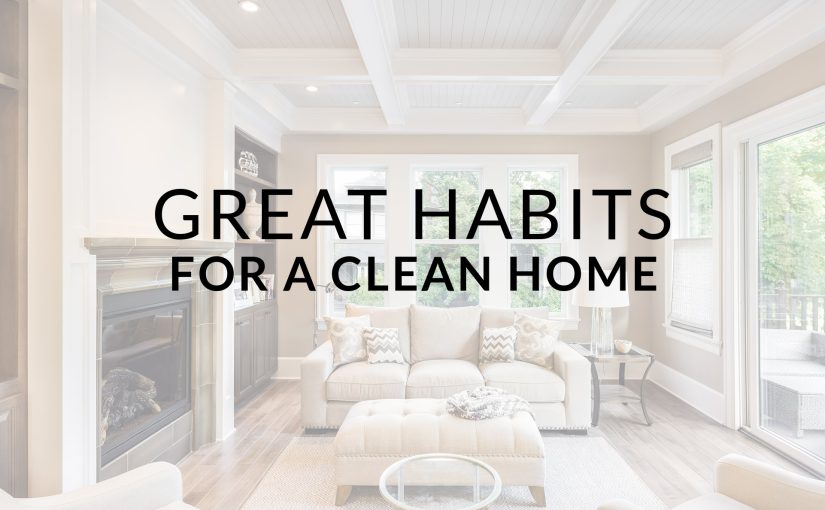 Great Habits to Keep Your Home in Pristine Condition