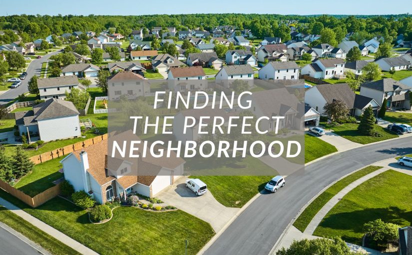 Choosing the Ideal Neighborhood for Your New Home