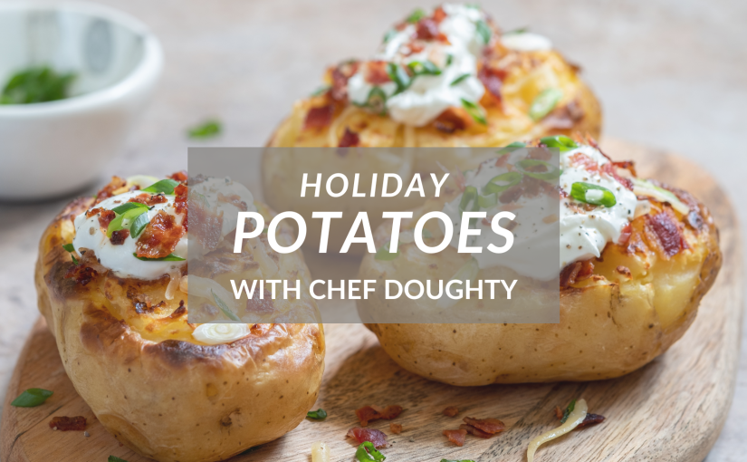 Holiday Potatoes with Chef Doughty – Variations of Mashed & Twice Baked