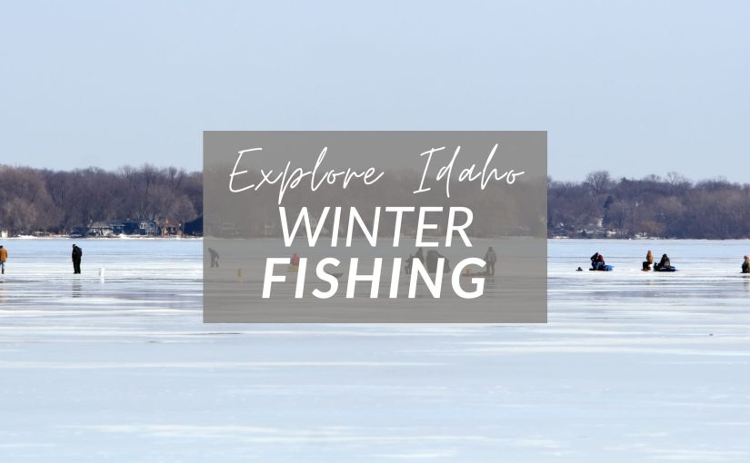 Winter Fishing in Idaho: Where to Go and What to Know